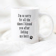 I'm So Sorry For All The Times I Kissed You After Licking My Butt Mug, Funny Pet Mug, Gift For Dog Mom Dog Cat, Pet Lover Gifts