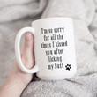 I'm So Sorry For All The Times I Kissed You After Licking My Butt Mug, Funny Pet Mug, Gift For Dog Mom Dog Cat, Pet Lover Gifts