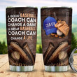 A Good Baseball Coach Can Change A Game Stainless Steel Cup Tumbler 20 Oz, Happy Fathers Day, Dad Gift From Daughter Son, Gift For Fathers Day
