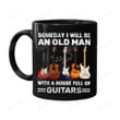 Rosaria Someday I Will Be An Old Man With A House Full Of Guitars Mug Unique Gifts For Father Men Friends Lover From Wife Colleague On Valentine Birthday Motivation Father'S Day