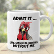 Chicken Admit It Life Would Be Boring Without Me Mug, Gift For Chicken Lover Farmer Friends Family On Birthday, Christmas, 11oz 15oz Ceramic Coffee Mug