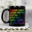 Things I Have Going For Me Mug, Sarcastics Coffee Mug, Resting Bitch Face Cup, Gag Gifts, Funny Gift For Men Women