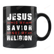 Jesus Is My Savior Not My Religion Mug, Preacher Mug, Faith Mug, Christian Mug, Jesus Christ Mug, Catholic Mug, Pastor Mug, Preacher Gift, Faith Gift