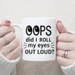 Oops Did I Roll My Eyes Out Loud Gifts For Man Woman Friends Coworkers Family Sarcastic Mug