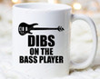 Dibs On The Bass Player Mug Bassist Mug Bassist Gifts Bass Player Mug