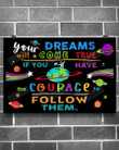 Your Dreams Will Come True If You Have Courage To Follow Them Poster Canvas, Astronaut Galaxy Poster Canvas, Classroom Poster Canvas