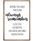 Before You Leave This Class Always Remember I Love You Poster Canvas, Classroom Poster Canvas