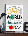 The Future Of The World Is In My Classroom Today Poster Canvas. Motivational Poster Canvas, Classroom Poster Canvas