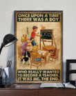 Once Upon A Time Teacher A Boy Who Wanted To Become A Teacher Poster Canvas, Teacher Gifts Poster Canvas