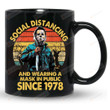 Social Distancing And Wearing A Mask In Public Since 1978 Mug, Michael Myers Mug, Gift For Fans Horrors Characters