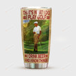 That's What I Do I Play Golf I Drink Beer And I Know Things Tumbler, Funny Golfing Golfer Tumbler Gifts