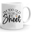 Im Too Old For This Sheet Mug, Mom Halloween Mug, Halloween Mug, Halloween Gifts