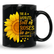 In A World Full Of Roses Be A Sunflower Mug, Sunflower Mug, Gifts For Sunflower Lovers