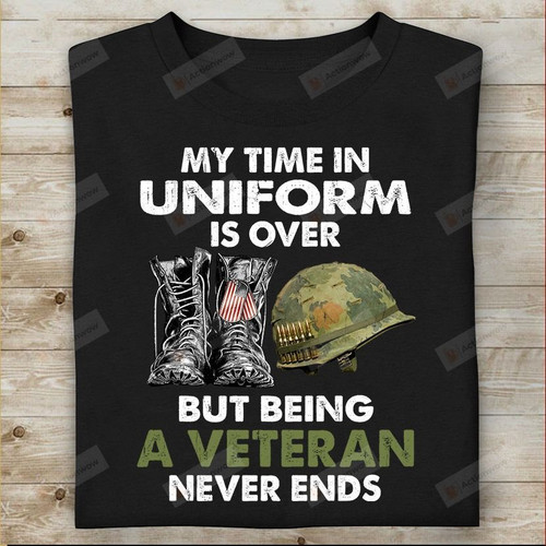 My Time In Uniform Is Over But Being A Veteran Never Ends T-Shirt, Pullover Hoodie Special Gift For Dad Papa Grandpa On Veteran'S Day