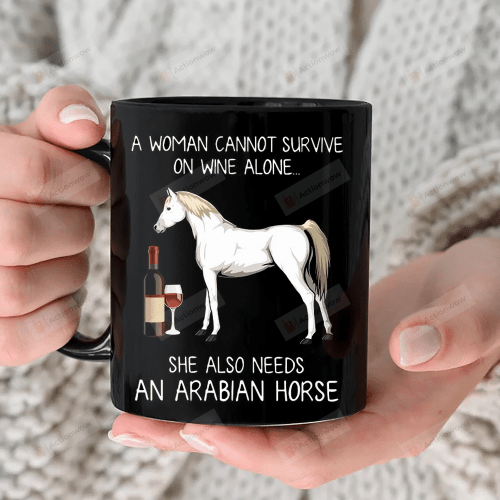 A Woman Cannot Survive On Wine Alone She Also Needs An Arabian Horse Mug, Gift For Horse Lovers, Mother's Day Gift, Horse Mom Mug