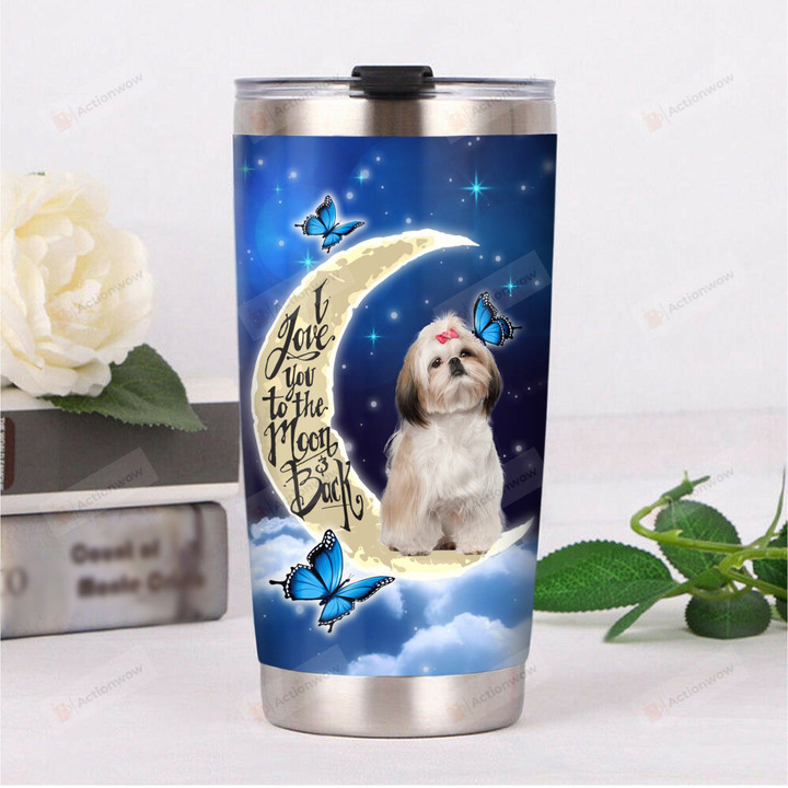 Shih Tzu I Love You To The Moon And Back Stainless Steel Tumbler, Tumbler Cups For Coffee/Tea, Great Customized Gifts For Birthday Christmas Thanksgiving