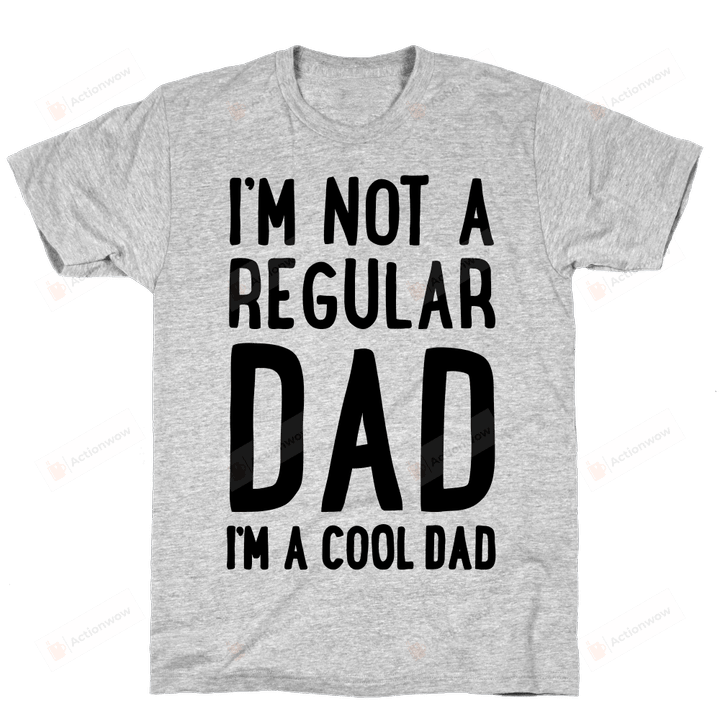 I'm Not A Regular Dad I'm A Cool Dad Funny T-shirt Tee Birthday Christmas Present T-Shirts Gift Men Shirts Mens Soft Clothes Fashion Tops
