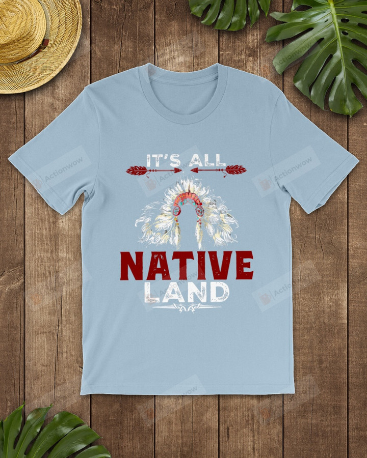 It's All Native Land Native America Short-Sleeves Tshirt, Pullover Hoodie, Great Gift For Thanksgiving Birthday Christmas