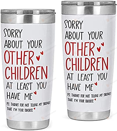 Sorry About Your Other Children At Least You Have Me Stainless Steel Tumbler