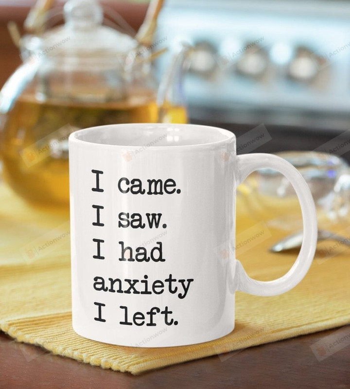 I Came I Saw I Had Anxiety I Left Mug, Introvert Mug Ceramic Coffee Mug