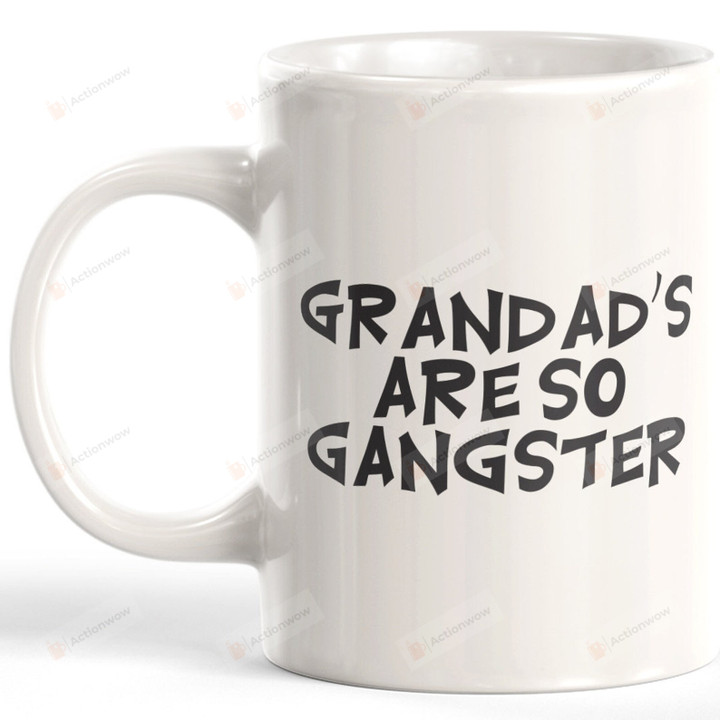 Grandad Mug, Fathers Day Gift For Grandfather, Grandad's Are So Gangster Coffee Mug