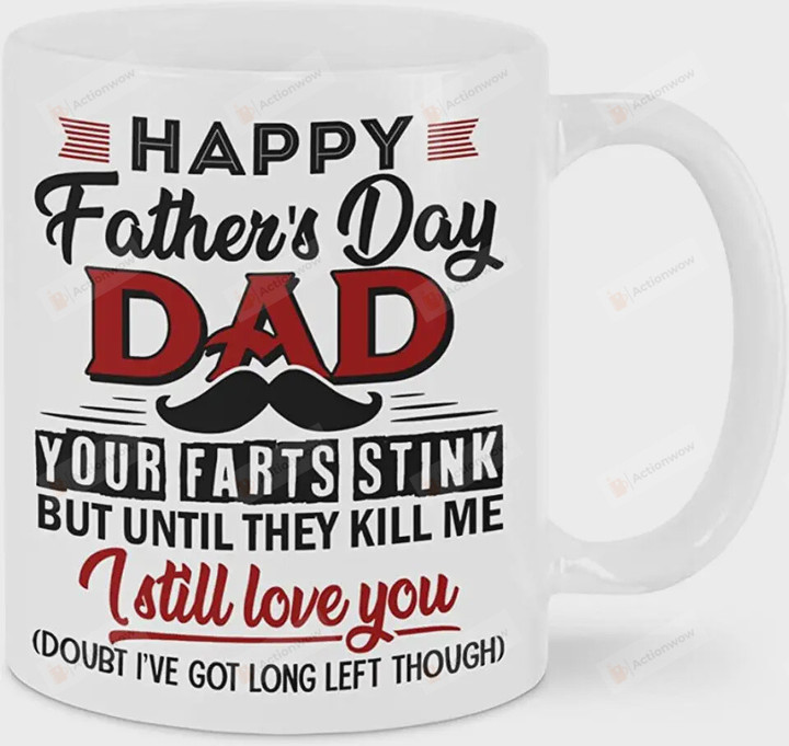 Happy Fathers Day Mug, Dad Your Farts Stink But Until They Kill Me I Still Love You Mug Fathers Day GIft For Dad From Son Daughter On Fathers Day