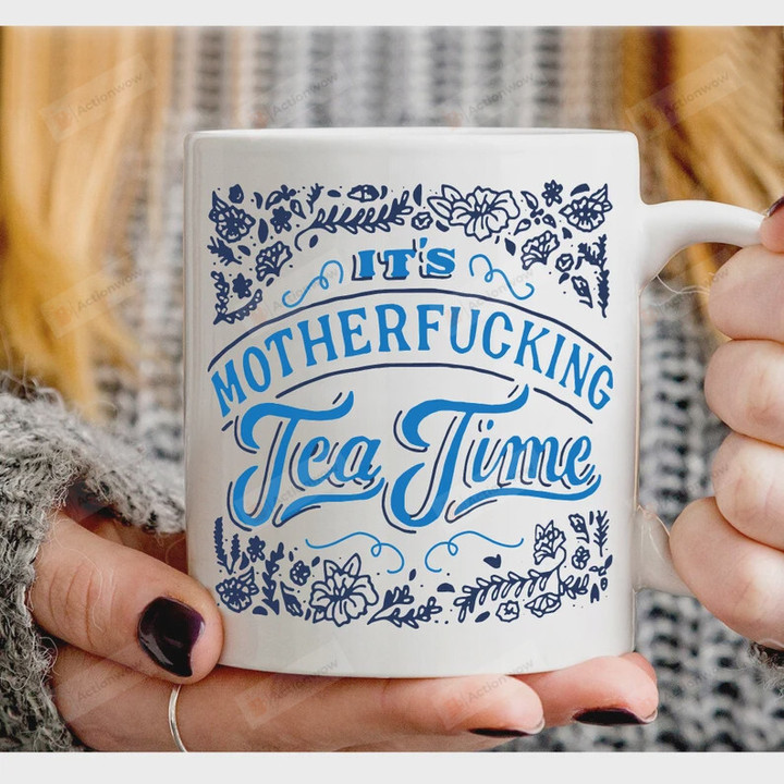 It's Mother Fucking Tea Time Ceramic Mug, Humor Mother Fucking Mug, Mug Gift For Mom Mothers Day