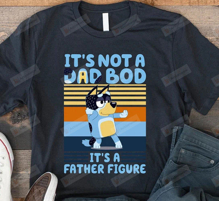 It's Not A Dad Bob It's Father Figure Shirt, Bluey Bandit Shirt, Bluey Part Shirt, Gift For Father, Man Shirt, Bluey Shirt, Gift For Dad From Son And Daugther, Fathers Day Gift