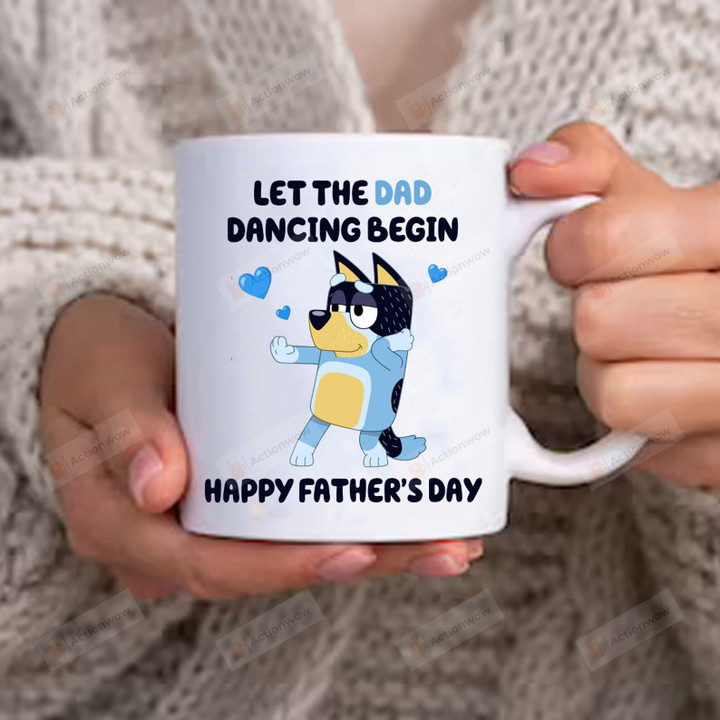Let The Dad Dancing Begin Bluey Mug, Happy Father's Day Mug, Bluey Mug, Bluey Inspired Mug, Bluey Coffee Mug, Gift for Dad, Bluey Family Mug, Ceramic Mug, 11-15 Oz Coffee Mug