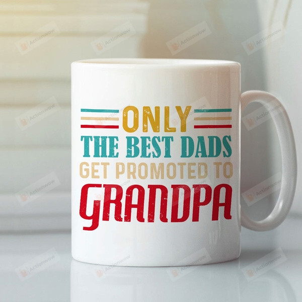 Only The Best Dads Get Promoted To Grandpa Mug, Funny Fathers Day Gift For Dad Grandpa, Dad Gift From Son Daughter Wife, Gift For Family Friends Men Women, Gift For Him Birthday Father's Day Holidays