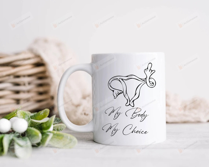 My Body My Choice Mug, Reproductive Rights Mug, Pro Choice Mug, Abortion Rights Mug, Support Abortion Is Healthcare Feminist Gifts, Reproductive Planned Parenthood Gifts