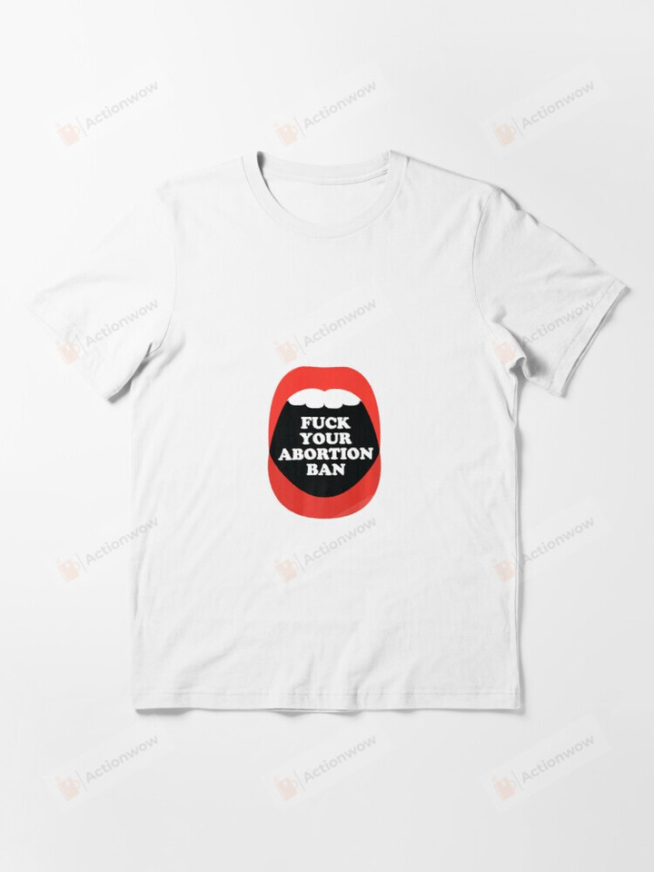Fuck Your Abortion Ban Shirt, Women's Rights Shirt, Feminist Shirt, Abortion Rights Shirt, Pro Choice Shirt, Support Reproductive Rights Shirt