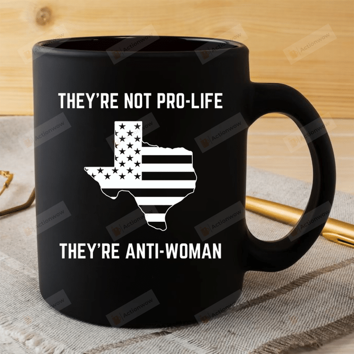 They're Not Pro-Life Mug, They're Anti-Woman Mug, Abortion Rights Mug, Pro Choice Mug, Women's Rights Mug, Abortion Ban Mug, Feminist Mug