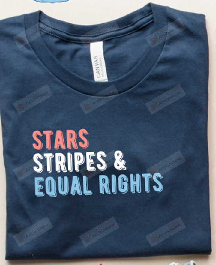 Stars Stripes And Equal Rights, 4th Of July Shirt For Women, Progressive Shirt, Equal Rights Shirt, Women's Rights Shirt