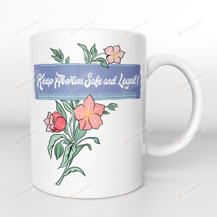 Keep Abortion Safe and Legal Mug, Abortion Rights Coffee Mug, Feminist Gifts For Her, Women Rights