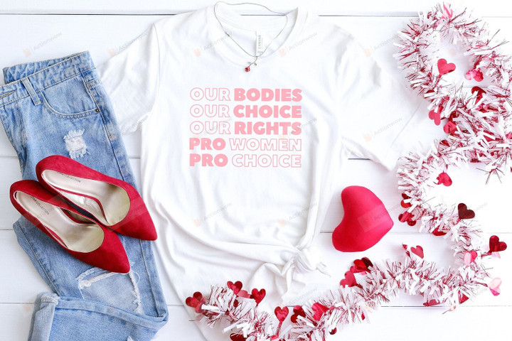 Our Bodies Pro Choice Shirt, Roe V Wade Shirt, Reproductive Rights Shirt, Feminist Clothing, My Body My Choice Shirt, Abortion is Healthcare Shirt, Activist Women Gifts