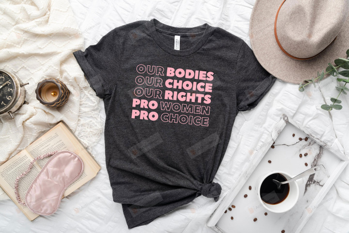 Our Bodies Pro Choice Dark Shirt, Roe V Wade Shirt, Reproductive Rights Shirt, Feminist Clothing, My Body My Choice Shirt, Abortion Is Healthcare Shirt, Activist Women Gifts