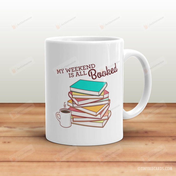 My Weekend is All Booked Coffee Ceramic Mug, Book Lovers Mug, Gifts For Bookworm Geeky Nerdy, Gifts For Friends