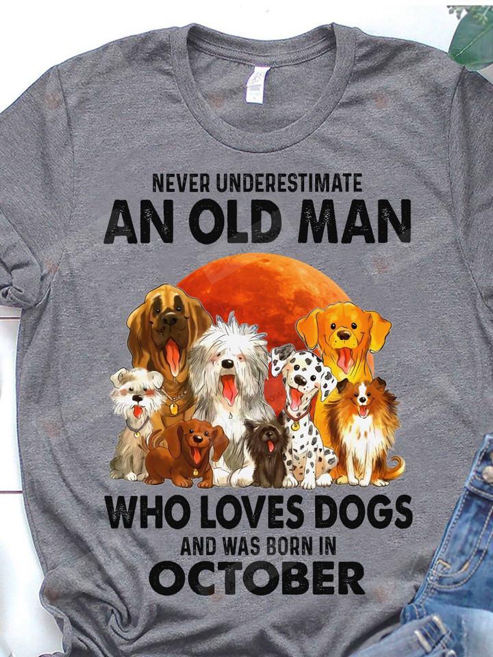 Never Underestimate An Old Man Loves Dog And Born In October Shirts, Old Man Birthday, Birthday Gifts, Birthday In October, Dog Dad Gifts, Gifts For Dad, Gifts For Grandpa