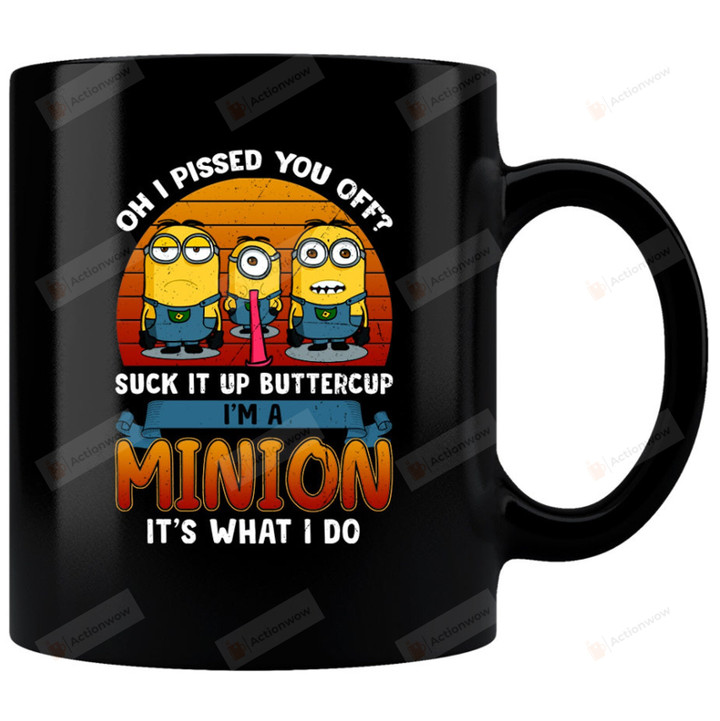 Oh I Pissed You Off Suck It Up Buttercup I'm A Minion Mug, Despicable Me Mug For Friends