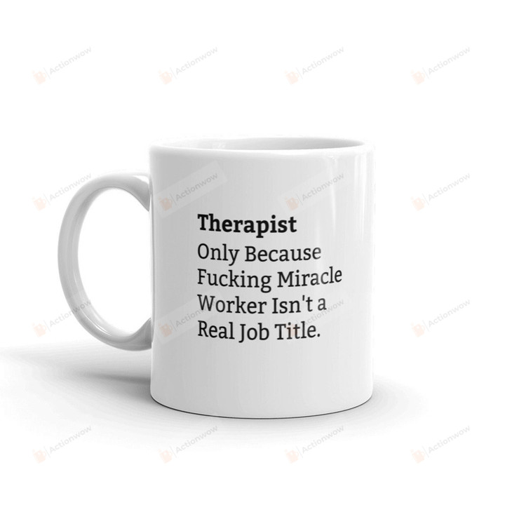 Therapist Because Fucking Miracle Worker Isn't A Real Job Title, Therapist Job Title Mug, Funny Therapist Mug, Therapist Definition Mug