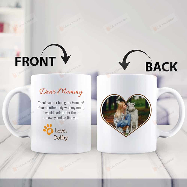 Custom Pet Portrait Mug, Thank You Foe Being My Mommy Mug, Dog Lover Gifts Mug