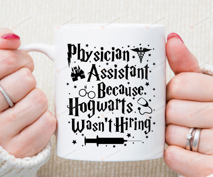 Physician Assistant Gifts, Physician Assistant Mug, GIfts For Physician Assistant, Physician Assistant Becasue Hogwarts Wasn't Hiring Mug
