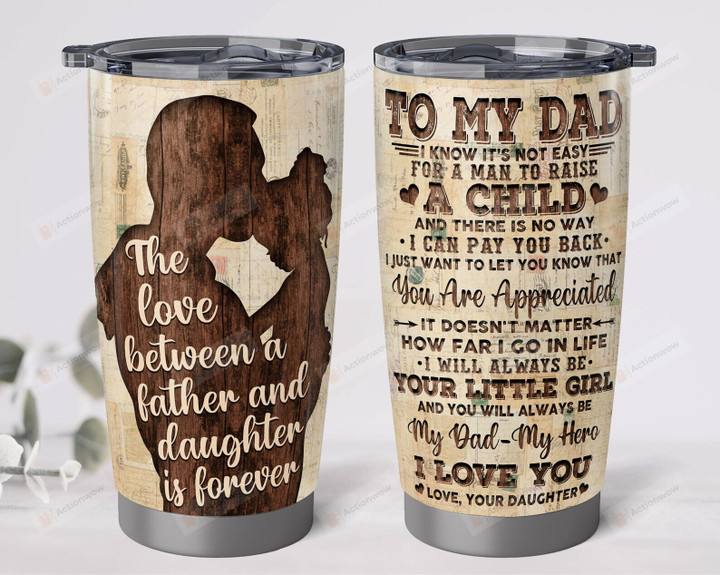 To My Dad Tumbler, The Love Between A Father And Daughter Is Forever Tumbler, Dad Birthday Gifts, Dad Tumbler From Daughter