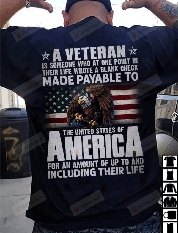 A Veteran Is Someone Who At One Point In Their Life Wrote A Blank Check Made Payable T-Shirt