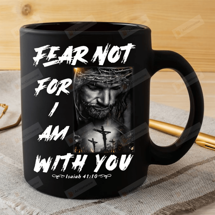 Fear Not For I Am With You Mug, Jesus Christ Mug, Jesus Mug, Christians Mug, God Mug, Christ Mug, Savior Mug, Catholic Gift, Gift For Christians