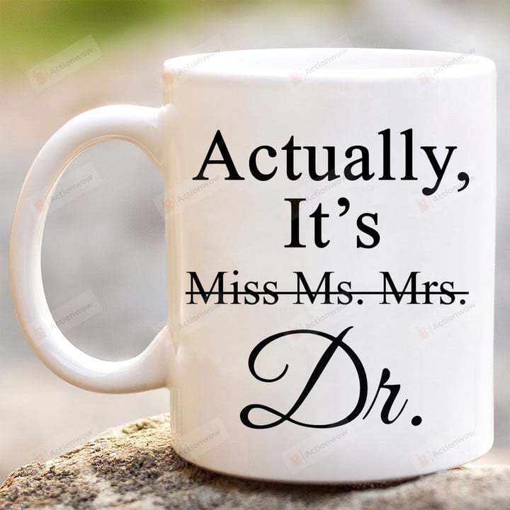 It's Miss Ms Mrs Dr Actually Mug, Graduation Doctor Gifts, Dr Mug, Phd Graduation Mug, Funny Doctor Mug, Graduation Gifts For Doctor
