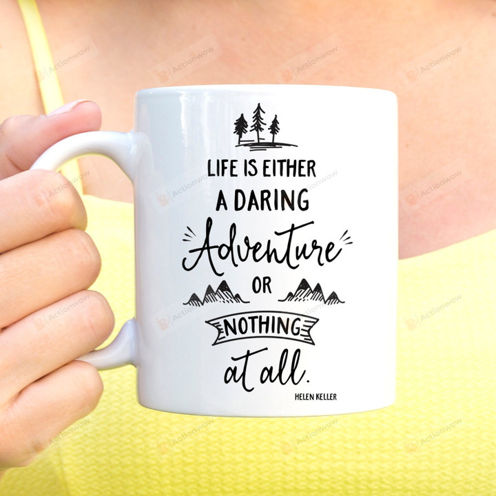 Life Is Either A Daring Adventure Or Nothing At All Mug, Adventure Quotes Coffee Mug, Travel Lovers Gifts, Inspirational Mugs, Vacation Gifts