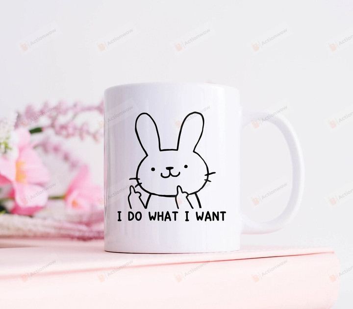 I Do What I Want Mug, Bunny Mug, Bunny Coffee Mug, Pet Bunny Mug, Easter Bunny Mug, Easter Mug, Funny Rabbit Mug, Funny Quote Bunny Gift, Gifts For Friends