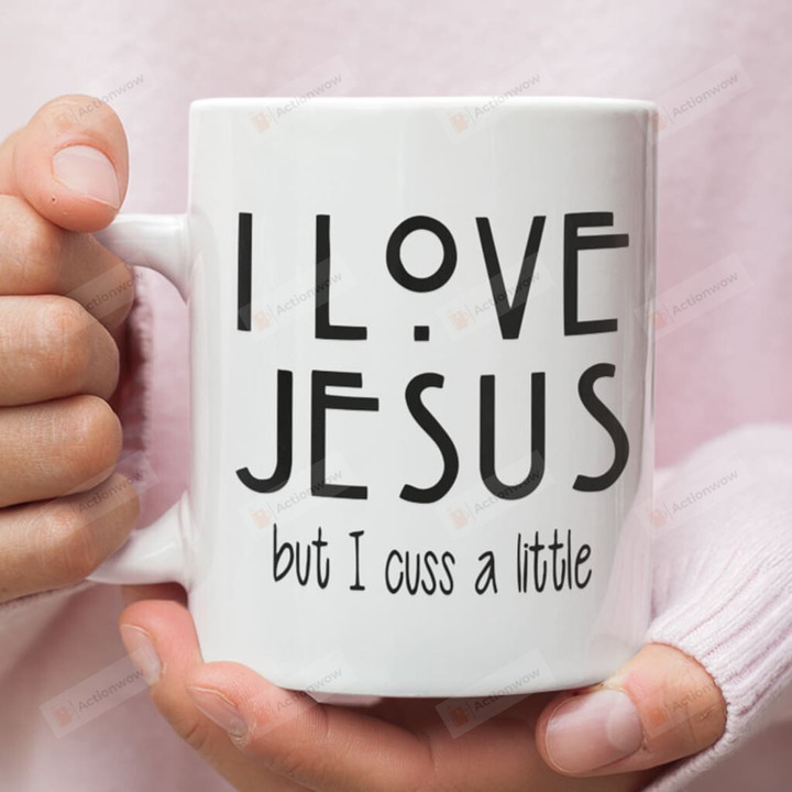I Love Jesus But Cuss A Little Ceramic Coffee Mug, Jesus Coffee Mug